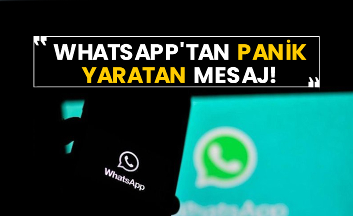 WhatsApp'tan panik yaratan mesaj!