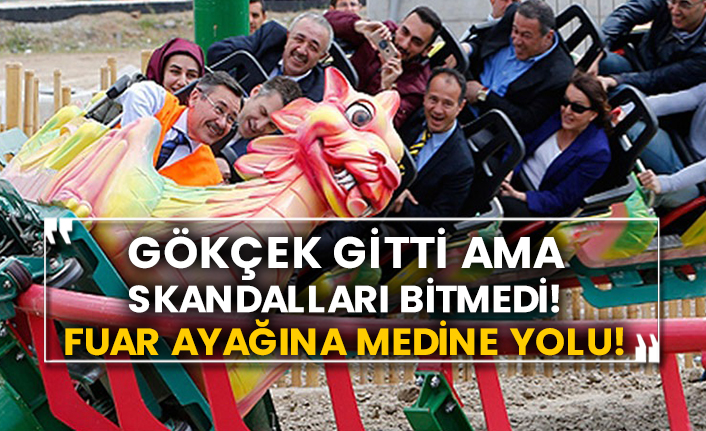 Gökçek gitti ama skandalları bitmedi!  Fuar ayağına Medine yolu!