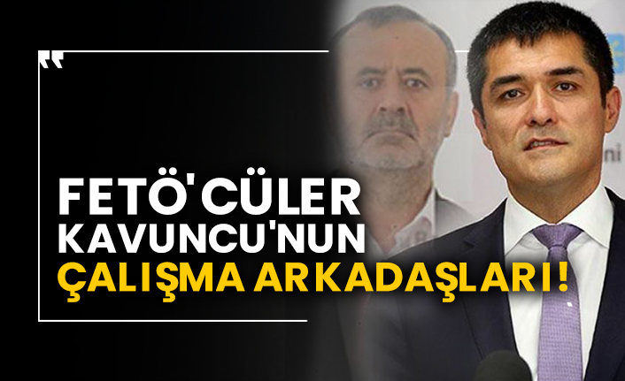 FETÖ'cüler Buğra Kavuncu'nun çalışma arkadaşları!