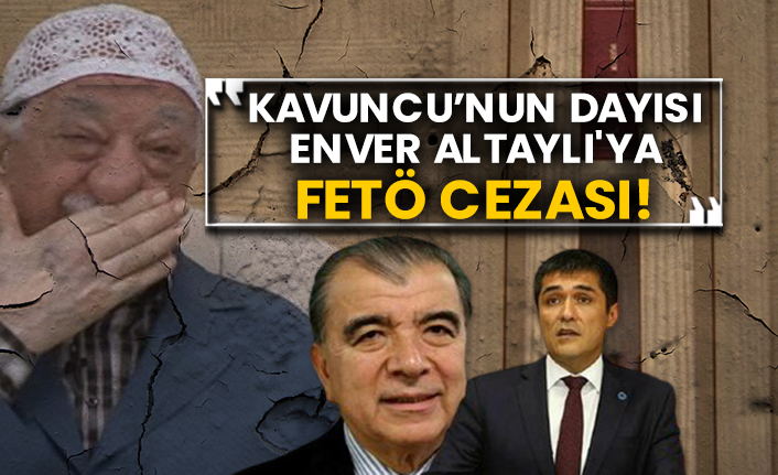 Buğra Kavuncu’nun dayısı Enver Altaylı'ya FETÖ cezası!