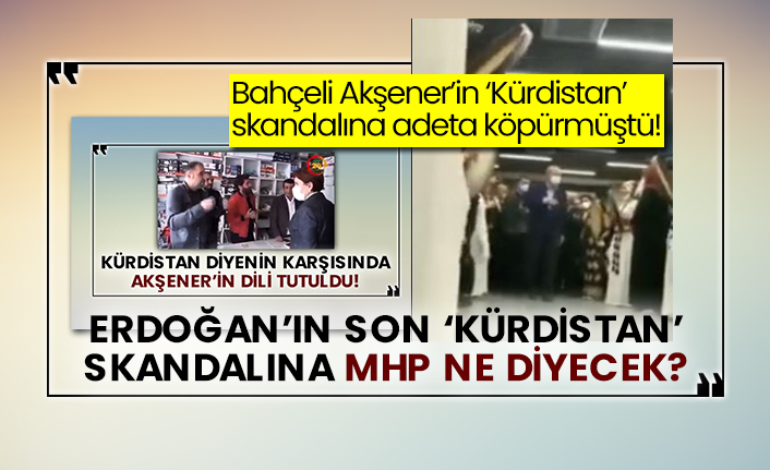 Bahçeli Akşener’in ‘Kürdistan’ skandalına adeta köpürmüştü! Erdoğan’ın son ‘Kürdistan’ skandalına MHP ne diyecek?