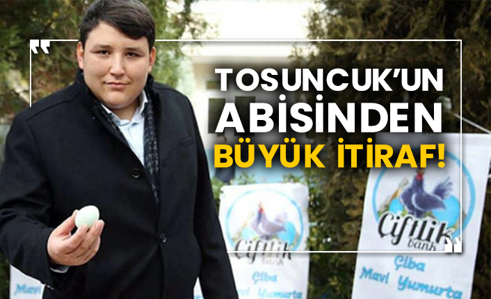 Tosuncuk’un abisinden büyük itiraf!