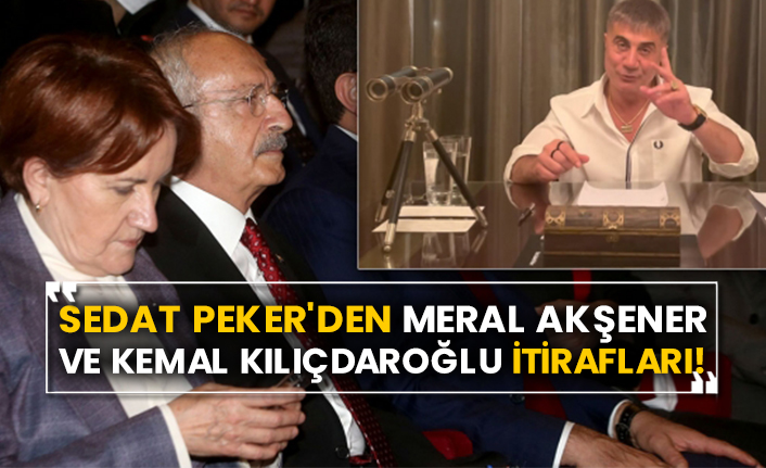 Sedat Peker'den Meral Akşener ve Kemal Kılıçdaroğlu itirafları!