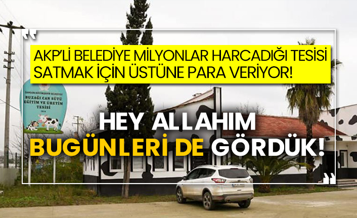 AKP’li Belediye milyonlar harcadığı tesisi satmak için üstüne para veriyor!