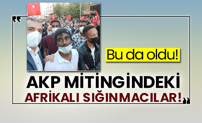 AKP mitingindeki Afrikalı sığınmacılar!