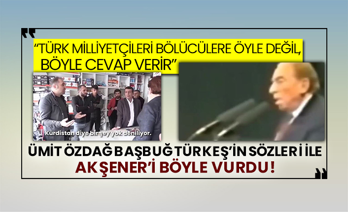 “Türk milliyetçileri bölücülere öyle değil, böyle cevap verir” Ümit Özdağ Başbuğ Türkeş’in sözleri ile Akşener’i böyle vurdu!