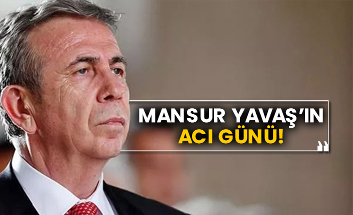 Mansur Yavaş’ın acı günü!