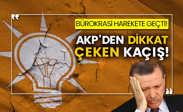 Bürokrasi harekete geçti! AKP'den dikkat çeken kaçış!