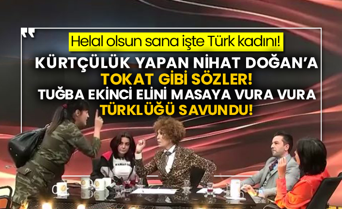 Helal olsun sana işte Türk kadını! Kürtçülük yapan Nihat Doğan’a tokat gibi sözler! Tuğba Ekinci elini masaya vura vura Türklüğü savundu!