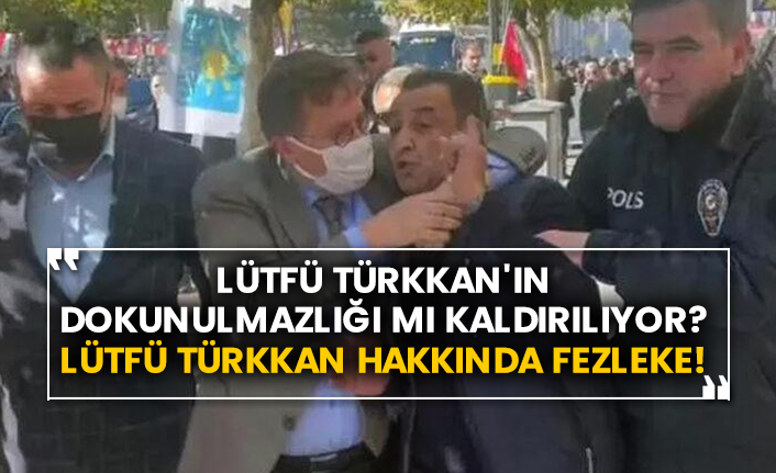 Lütfü Türkkan'ın dokunulmazlığı mı kaldırılıyor? Lütfü Türkkan hakkında fezleke!