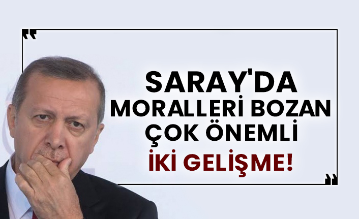 Saray'da moralleri bozan çok önemli iki gelişme!