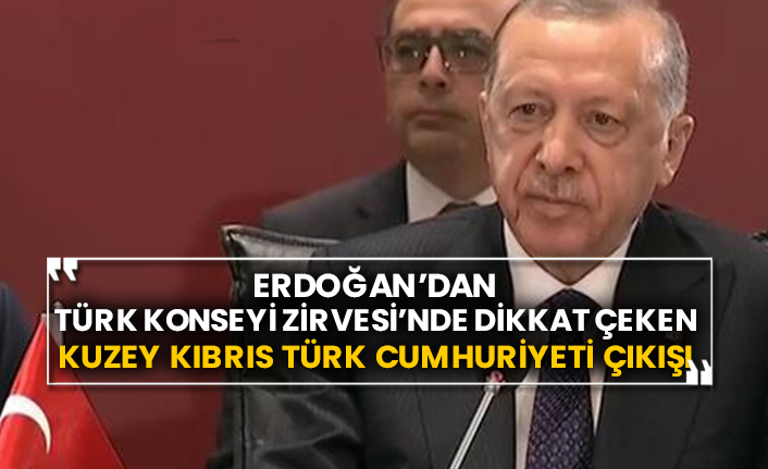 Erdoğan’dan Türk Konseyi Zirvesi’nde dikkat çeken Kuzey Kıbrıs Türk Cumhuriyeti çıkışı
