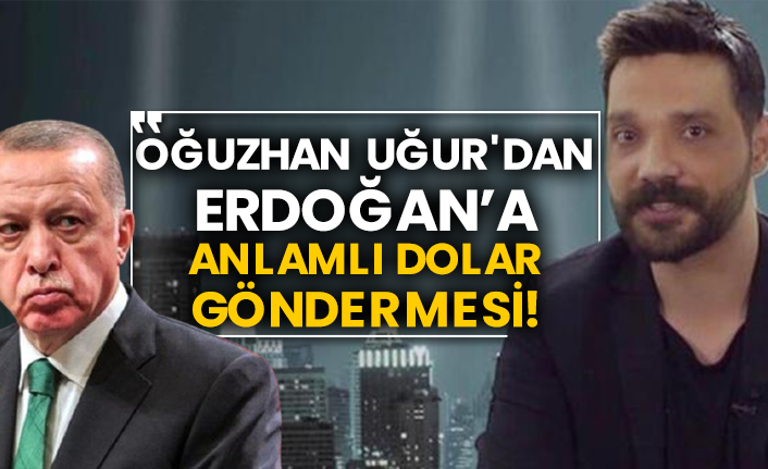 Oğuzhan Uğur'dan Erdoğan’a anlamlı dolar göndermesi!
