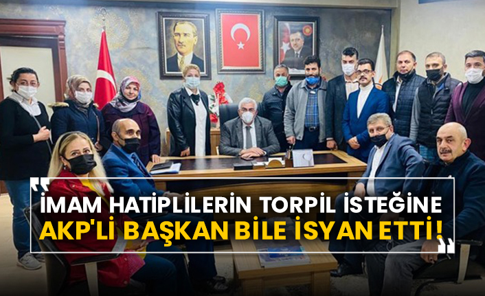 İmam hatiplilerin torpil isteğine AKP'li Başkan bile isyan etti!