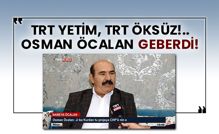 TRT yetim, TRT öksüz!.. Osman Öcalan öldü!
