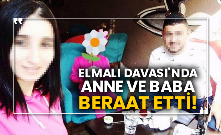 Elmalı Davası'nda anne ve baba beraat etti!