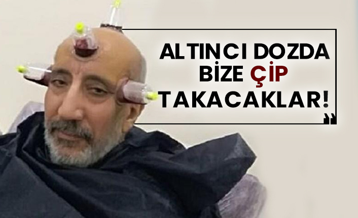 Abdurrahman Dilipak: Altıncı dozda bize çip takacaklar!