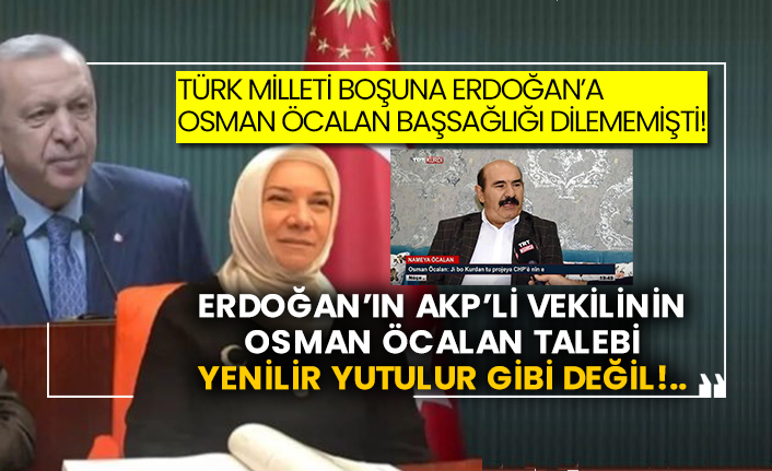 Türk Milleti boşuna Erdoğan’a Osman Öcalan başsağlığı dilememişti! Erdoğan’ın AKP’li vekilinin Osman Öcalan talebi yenilir yutulur gibi değil!..