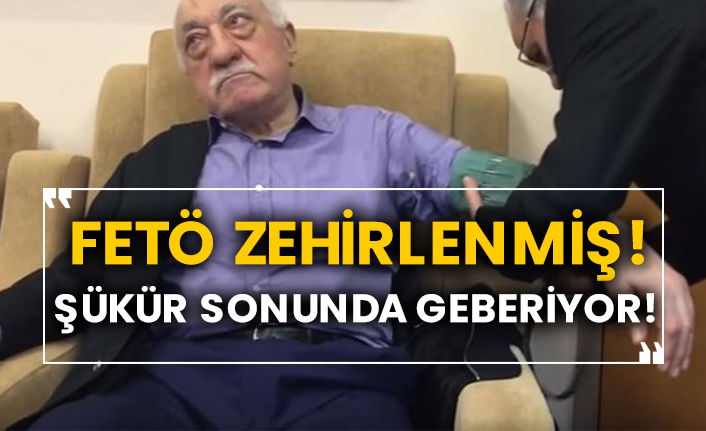 FETÖ zehirlenmiş!