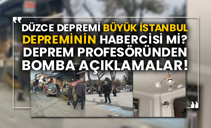 Düzce depremi büyük İstanbul depreminin habercisi mi? Deprem profesöründen bomba açıklamalar!