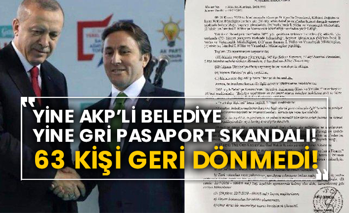 Yine AKP’li belediye yine gri pasaport skandalı! 63 kişi geri dönmedi!