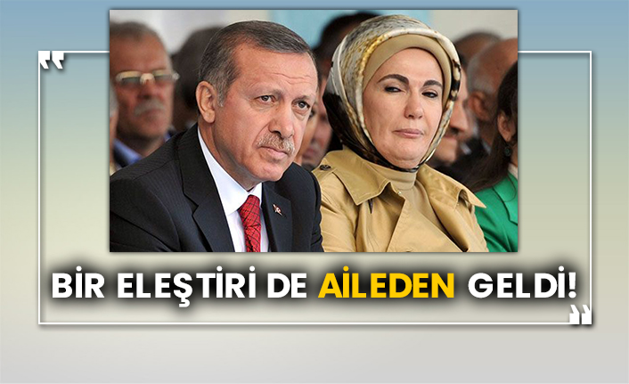 Bir eleştiri de aileden geldi!