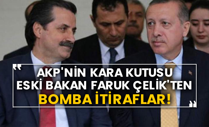 AKP'nin kara kutusu eski Bakan Faruk Çelik'ten bomba itiraflar!