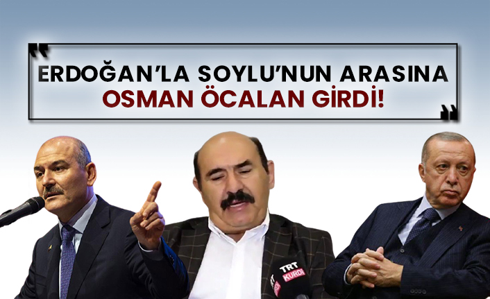 Erdoğan’la Soylu’nun arasına Osman Öcalan girdi!