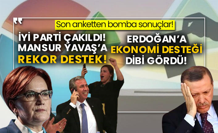 Son anketten bomba sonuçlar!  İyi Parti çakıldı! Mansur Yavaş’a rekor destek! Erdoğan’a ekonomi desteği dibi gördü!