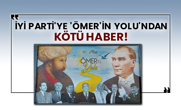 İyi Parti'ye 'Ömer'in Yolu'ndan kötü haber!
