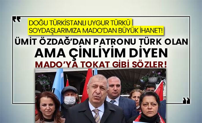 Doğu Türkistanlı Uygur Türkü soydaşlarımıza MADO’dan büyük ihanet! Ümit Özdağ’dan patronu Türk olan ama Çinliyim diyen MADO’ya tokat gibi sözler!