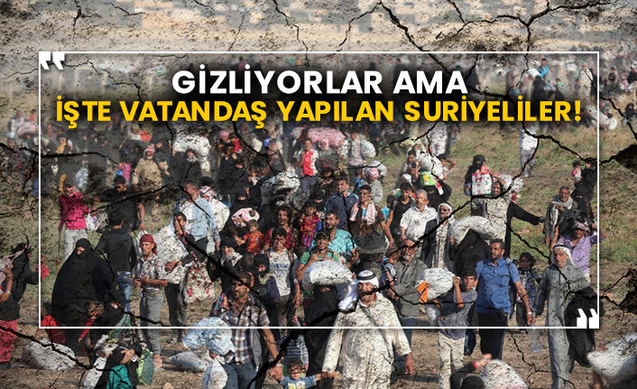 Gizliyorlar ama işte vatandaş yapılan Suriyeliler!