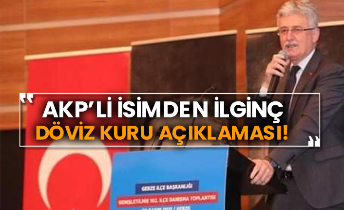 AKP’li isimden ilginç döviz kuru açıklaması!