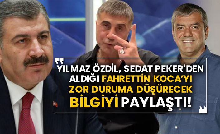 Yılmaz Özdil, Sedat Peker'den aldığı Fahrettin Koca’yı zor duruma düşürecek bilgiyi paylaştı!