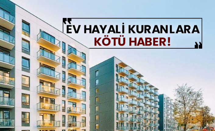 Ev hayali kuranlara kötü haber!