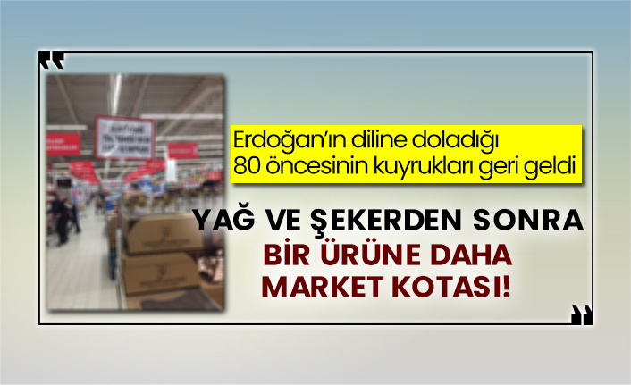 Erdoğan’ın diline doladığı 80 öncesinin kuyrukları geri geldi! Yağ ve şekerden sonra bir ürüne daha market kotası!