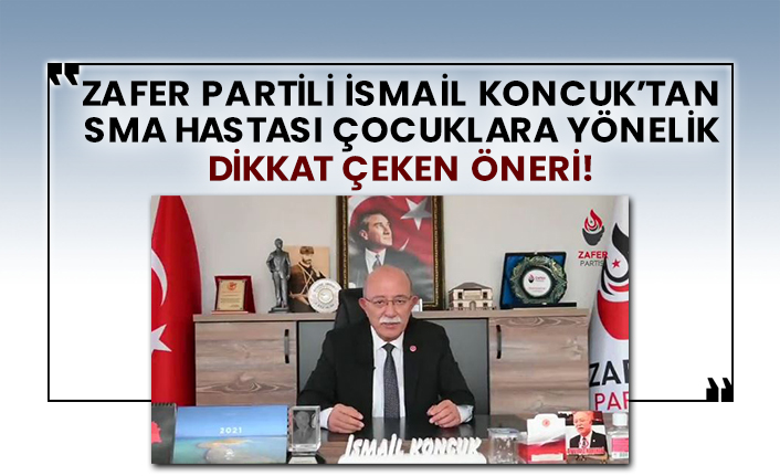Zafer Partili İsmail Koncuk’tan SMA hastası çocuklara yönelik dikkat çeken öneri!