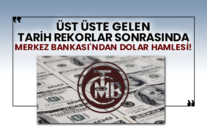 Üst üste gelen tarih rekorlar sonrasında Merkez Bankası'ndan dolar hamlesi!