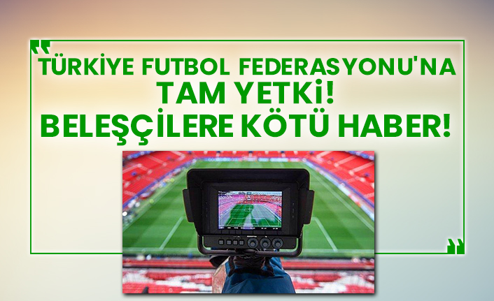 Türkiye Futbol Federasyonu'na tam yetki!  Beleşçilere kötü haber!