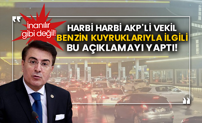Harbi harbi AKP'li vekil benzin kuyruklarıyla ilgili bu açıklamayı yaptı!