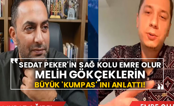 Sedat Peker'in sağ kolu Emre Olur Melih Gökçeklerin büyük 'kumpas' ını anlattı!