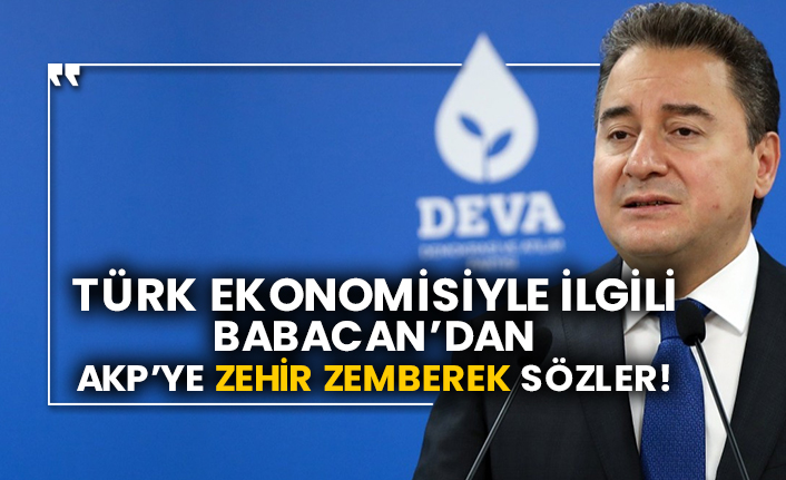 Türk ekonomisiyle ilgili Babacan’dan AKP’ye zehir zemberek sözler!