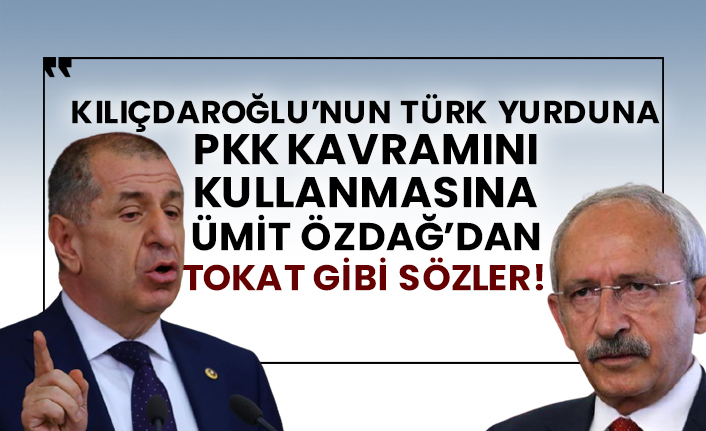Kılıçdaroğlu’nun Türk yurduna Pkk kavramını kullanmasına Ümit Özdağ’dan tokat gibi sözler!