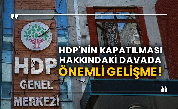 HDP'nin kapatılması hakkındaki davada önemli gelişme!