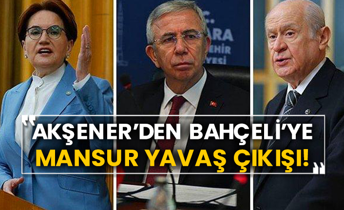 Akşener’den Bahçeli’ye Mansur Yavaş çıkışı!