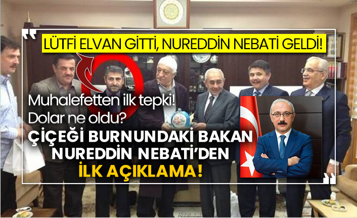 Lütfi Elvan gitti, Nureddin Nebati geldi! Muhalefetten ilk tepki! Dolar ne oldu? Çiçeği burnundaki bakan Nureddin Nebati’den ilk açıklama!