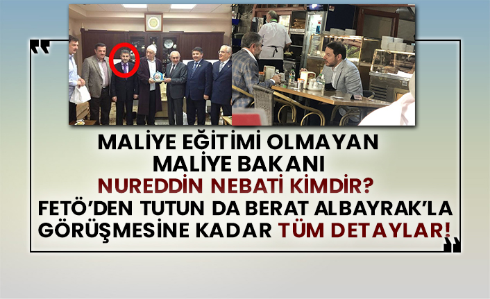 Maliye eğitimi olmayan Maliye Bakanı Nureddin Nebati kimdir? FETÖ’den tutun da Berat Albayrak’la görüşmesine kadar tüm detaylar!