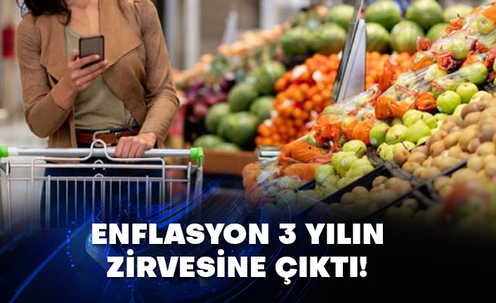 Enflasyon 3 yılın zirvesine çıktı!