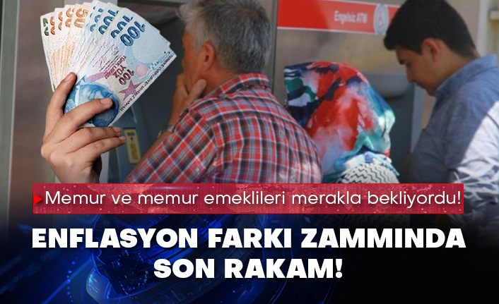 Memur ve memur emeklileri merakla bekliyordu! Enflasyon farkı zammında son rakam!