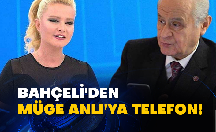 Bahçeli'den Müge Anlı'ya telefon!